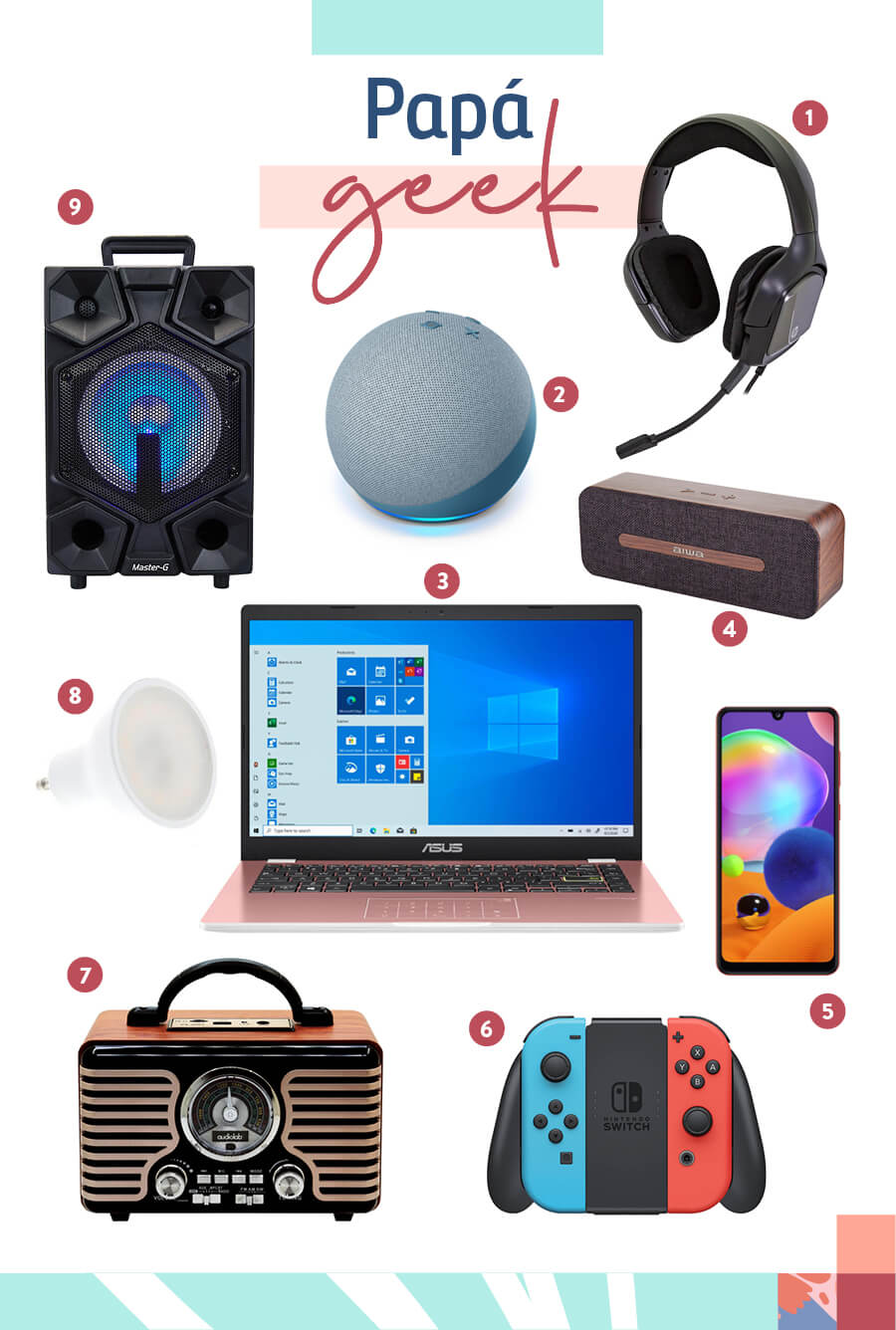 Selección de regalos para un "papá geek": 1-Audífono gamer inalámbrico / 2-Asistente amazon echo dot 4ta generación / 3-NoteBook ASUS / 4-Parlante portátil bluetooth / 5-Celular galaxy A3 / 6-Consola nintendo switch neón / 7-Radio retro / 8-Ampolleta inteligente / 9-Parlante karaoke